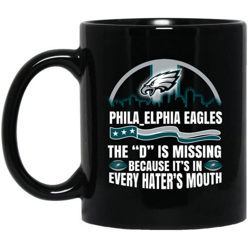 Philadelphia Eagles The D Is Missing Because It's In Every Hater's Mouth Mug