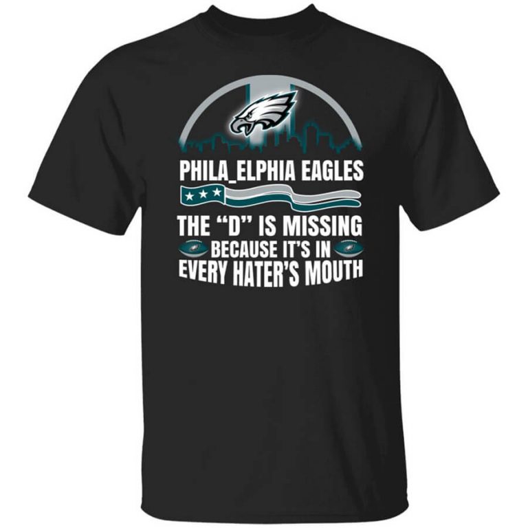 Philadelphia Eagles The D Is Missing Because It’s In Every Hater’s Mouth TShirts, Hoodies, Long