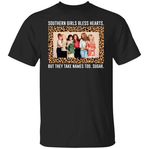Southern Girls Bless Hearts But They Take Names Too Sugar T-Shirt