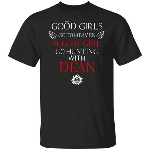 Supernatural Good Girls Go To Heaven August Girl Go Hunting With Dean T-Shirt