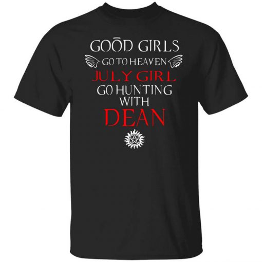 Supernatural Good Girls Go To Heaven July Girl Go Hunting With Dean T-Shirt