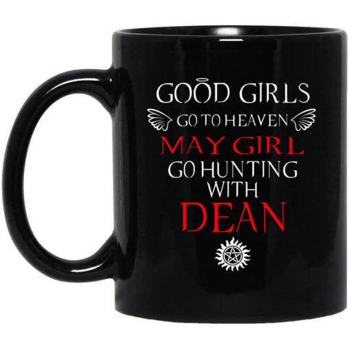 Supernatural Good Girls Go To Heaven May Girl Go Hunting With Dean Mug