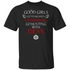 Supernatural Good Girls Go To Heaven November Girl Go Hunting With Dean T-Shirt