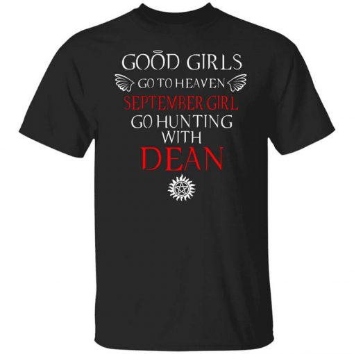 Supernatural Good Girls Go To Heaven September Girl Go Hunting With Dean T-Shirt