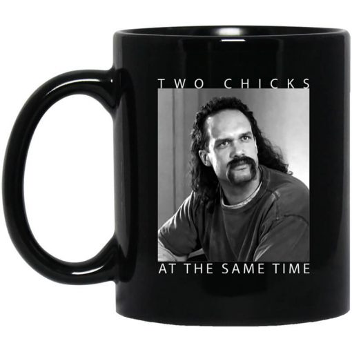 Two Chicks At The Same Time Office Space Mug