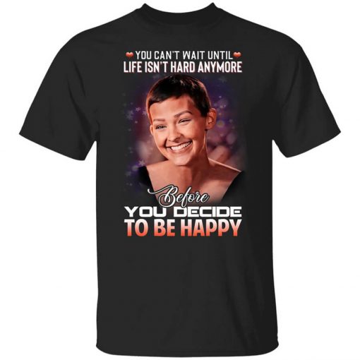 Jane Marczewski Nightbirde You Can’t Wait Until Life Isn’t Hard Anymore Before You Decide To Be Happy T-Shirt