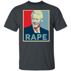 Bill Clinton Rape T-Shirts, Hoodies, Long Sleeve 28