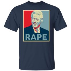 Bill Clinton Rape T-Shirts, Hoodies, Long Sleeve 30