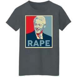 Bill Clinton Rape T-Shirts, Hoodies, Long Sleeve 36