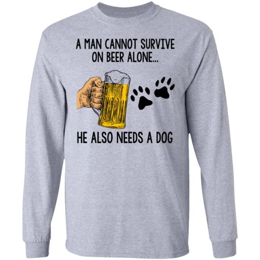 A Man Cannot Survive On Beer Alone He Also Needs A Dog T-Shirts, Hoodies, Long Sleeve 13