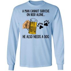 A Man Cannot Survive On Beer Alone He Also Needs A Dog T-Shirts, Hoodies, Long Sleeve 39