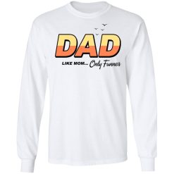 Dad Like Mom Only Funner T-Shirts, Hoodies, Long Sleeve 37
