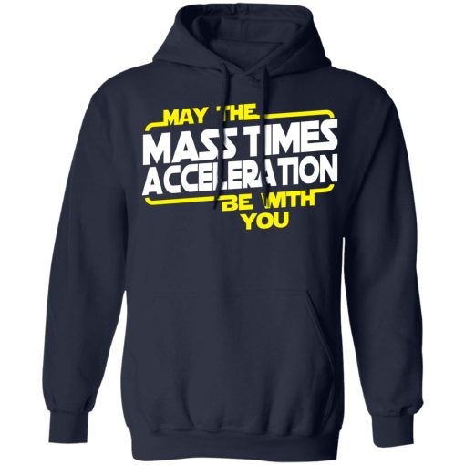 May The Mass Times Acceleration Be With You T-Shirts, Hoodies, Long Sleeve 22