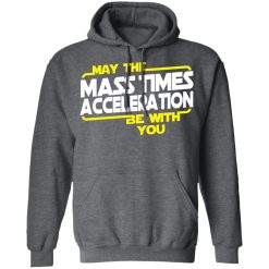 May The Mass Times Acceleration Be With You T-Shirts, Hoodies, Long Sleeve 48