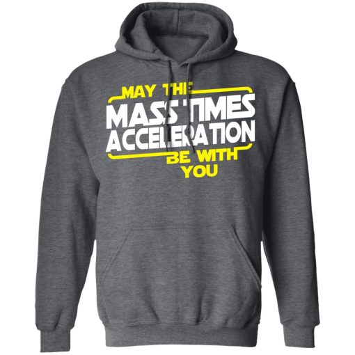 May The Mass Times Acceleration Be With You T-Shirts, Hoodies, Long Sleeve 24
