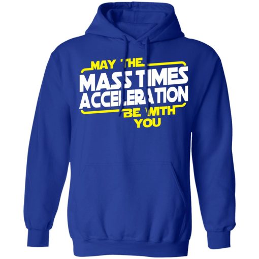 May The Mass Times Acceleration Be With You T-Shirts, Hoodies, Long Sleeve 26