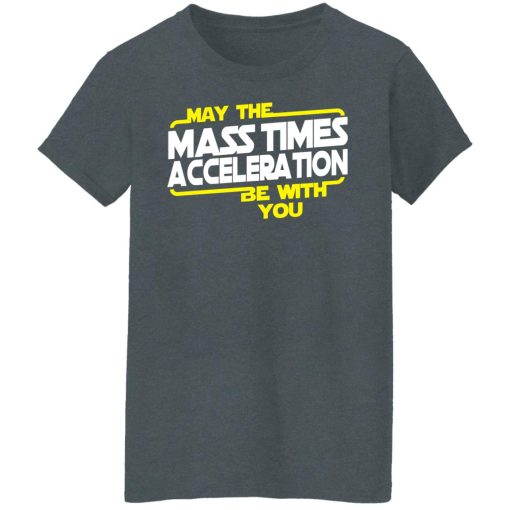 May The Mass Times Acceleration Be With You T-Shirts, Hoodies, Long Sleeve 11