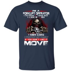 I'm A Forklift Operator I Love Freedom I Drink Beer I Like Boobs I Own Guns T-Shirts, Hoodies, Long Sleeve 30