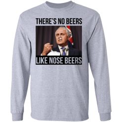 There’s No Beers Like Nose Beers T-Shirts, Hoodies, Long Sleeve 35