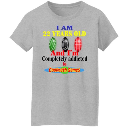 I Am 22 Years Old And I’m Completely Addicted To Coolmath Games T-Shirts, Hoodies, Long Sleeve 12