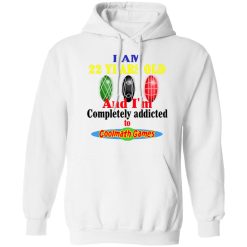I Am 22 Years Old And I’m Completely Addicted To Coolmath Games T-Shirts, Hoodies, Long Sleeve 43