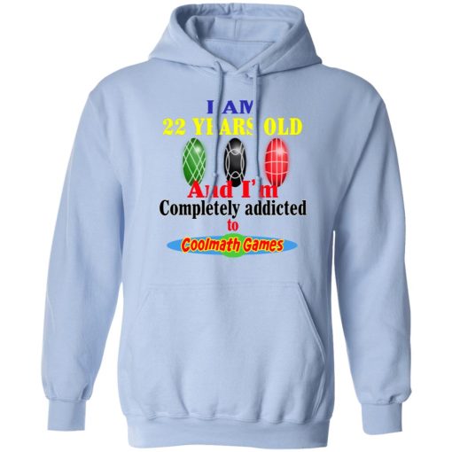 I Am 22 Years Old And I’m Completely Addicted To Coolmath Games T-Shirts, Hoodies, Long Sleeve 24