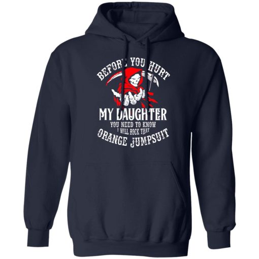 Before You Hurt My Daughter You Need To Know I Will Rock That Orange Jumpsuit T-Shirts, Hoodies, Long Sleeve 21