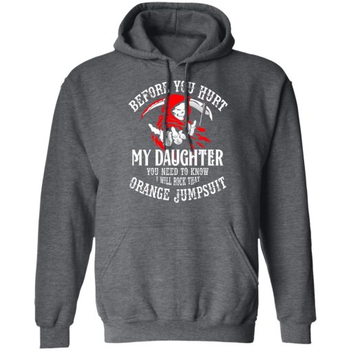 Before You Hurt My Daughter You Need To Know I Will Rock That Orange Jumpsuit T-Shirts, Hoodies, Long Sleeve 23