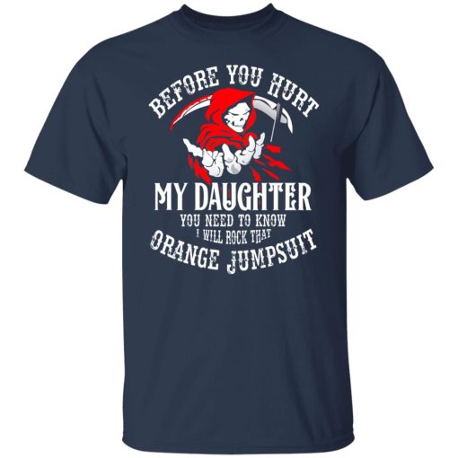 Before You Hurt My Daughter You Need To Know I Will Rock That Orange Jumpsuit T-Shirts, Hoodies, Long Sleeve 5