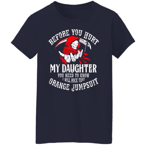 Before You Hurt My Daughter You Need To Know I Will Rock That Orange Jumpsuit T-Shirts, Hoodies, Long Sleeve 13