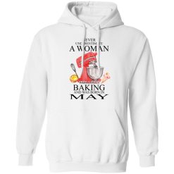 A Woman Who Loves Baking And Was Born In May T-Shirts, Hoodies, Long Sleeve 43