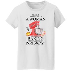 A Woman Who Loves Baking And Was Born In May T-Shirts, Hoodies, Long Sleeve 31