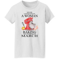A Woman Who Loves Baking And Was Born In March T-Shirts, Hoodies, Long Sleeve 31