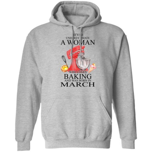 A Woman Who Loves Baking And Was Born In March T-Shirts, Hoodies, Long Sleeve 19