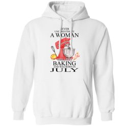 A Woman Who Loves Baking And Was Born In July T-Shirts, Hoodies, Long Sleeve 43