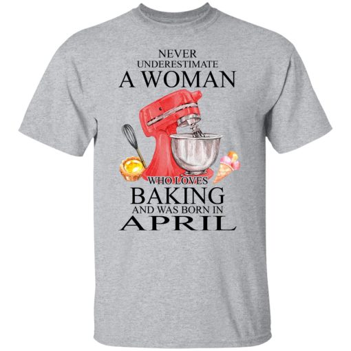 A Woman Who Loves Baking And Was Born In April T-Shirts, Hoodies, Long Sleeve 5