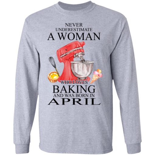 A Woman Who Loves Baking And Was Born In April T-Shirts, Hoodies, Long Sleeve 13