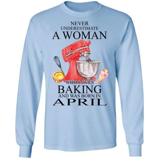 A Woman Who Loves Baking And Was Born In April T-Shirts, Hoodies, Long Sleeve 17