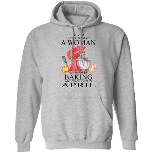 A Woman Who Loves Baking And Was Born In April T-Shirts, Hoodies, Long Sleeve 19