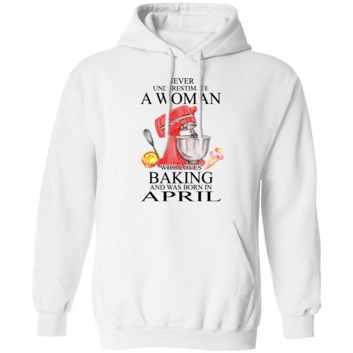 A Woman Who Loves Baking And Was Born In April T-Shirts, Hoodies, Long Sleeve 21