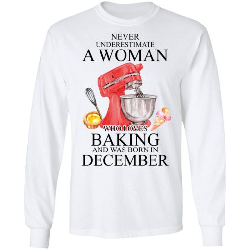 A Woman Who Loves Baking And Was Born In December T-Shirts, Hoodies, Long Sleeve 15