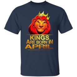 Lion King Are Born In April T-Shirts, Hoodies, Long Sleeve 30