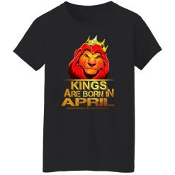 Lion King Are Born In April T-Shirts, Hoodies, Long Sleeve 34