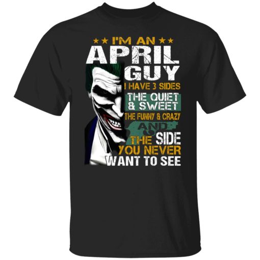 I Am An April Guy I Have 3 Sides T-Shirts, Hoodies, Long Sleeve 5