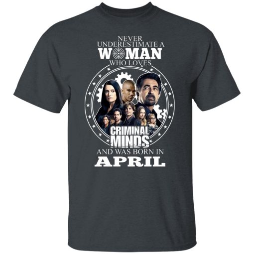 Never Underestimate A Woman Who Loves Criminal Minds And Was Born In April T-Shirts, Hoodies, Long Sleeve 3