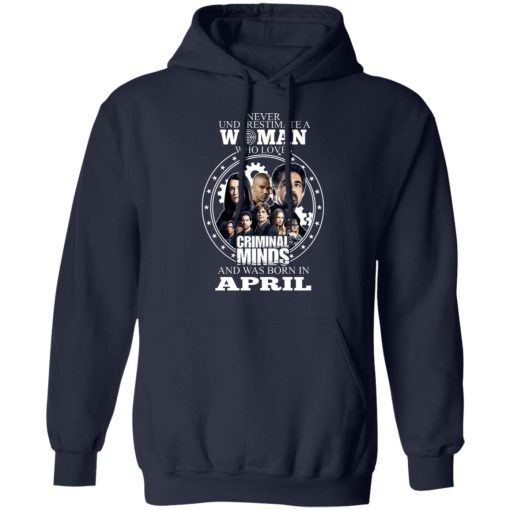 Never Underestimate A Woman Who Loves Criminal Minds And Was Born In April T-Shirts, Hoodies, Long Sleeve 21
