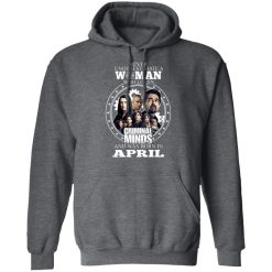 Never Underestimate A Woman Who Loves Criminal Minds And Was Born In April T-Shirts, Hoodies, Long Sleeve 47
