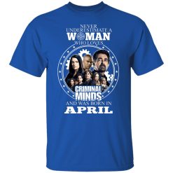 Never Underestimate A Woman Who Loves Criminal Minds And Was Born In April T-Shirts, Hoodies, Long Sleeve 31