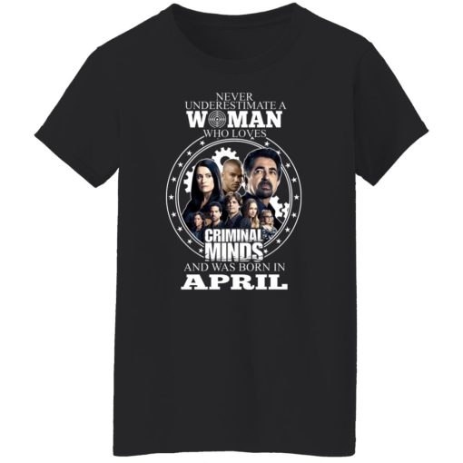 Never Underestimate A Woman Who Loves Criminal Minds And Was Born In April T-Shirts, Hoodies, Long Sleeve 9