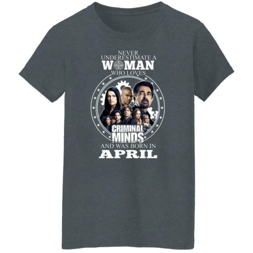 Never Underestimate A Woman Who Loves Criminal Minds And Was Born In April T-Shirts, Hoodies, Long Sleeve 11